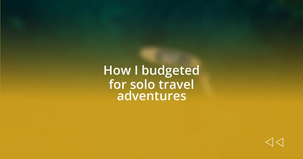 How I budgeted for solo travel adventures