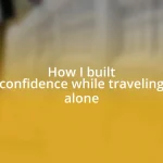 How I built confidence while traveling alone