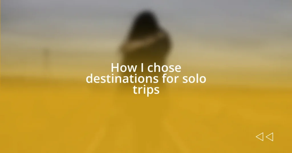 How I chose destinations for solo trips