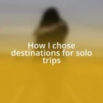 How I chose destinations for solo trips