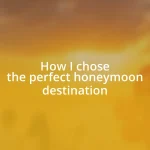 How I chose the perfect honeymoon destination