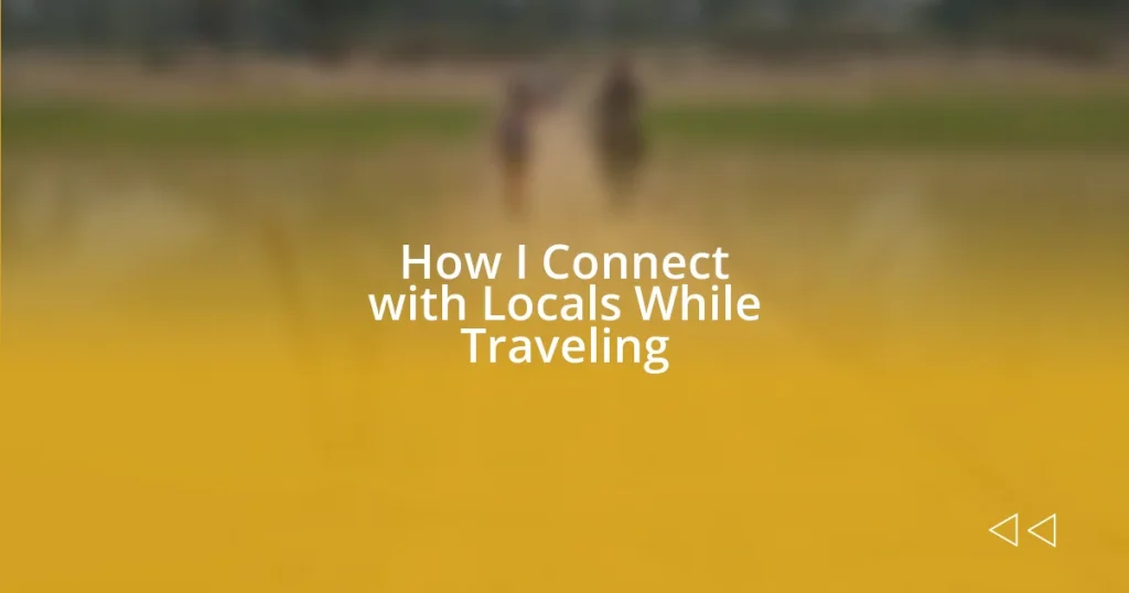 How I Connect with Locals While Traveling