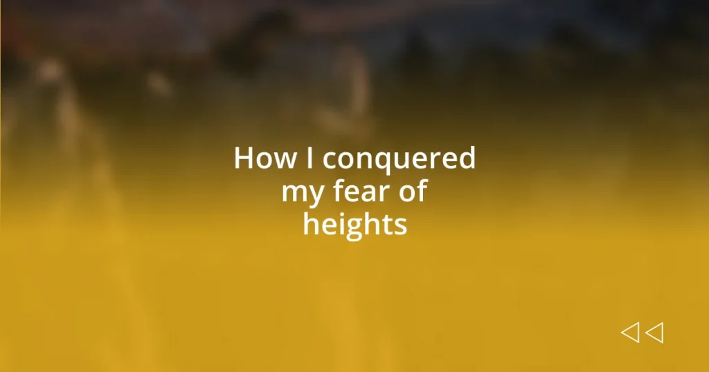 How I conquered my fear of heights