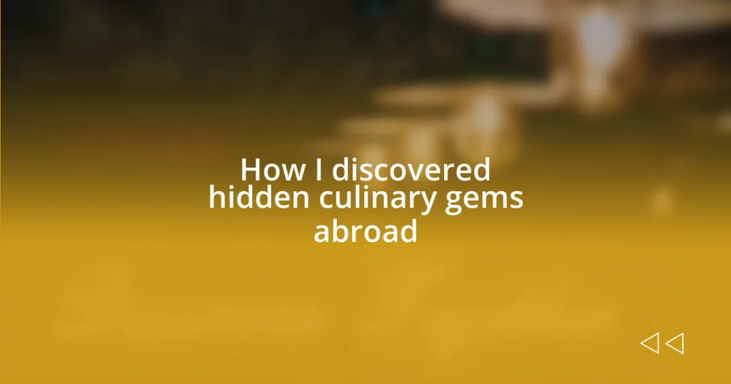 How I discovered hidden culinary gems abroad