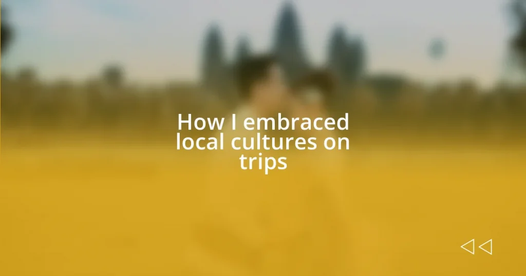 How I embraced local cultures on trips