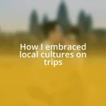 How I embraced local cultures on trips