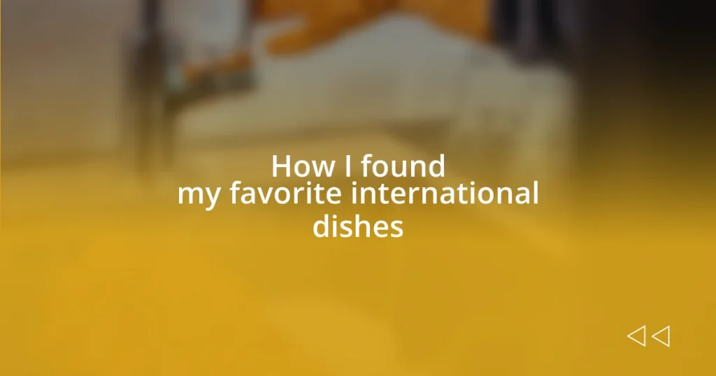 How I found my favorite international dishes