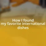 How I found my favorite international dishes