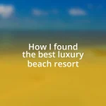 How I found the best luxury beach resort