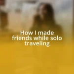 How I made friends while solo traveling