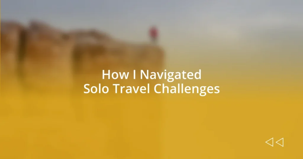 How I Navigated Solo Travel Challenges