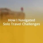 How I Navigated Solo Travel Challenges