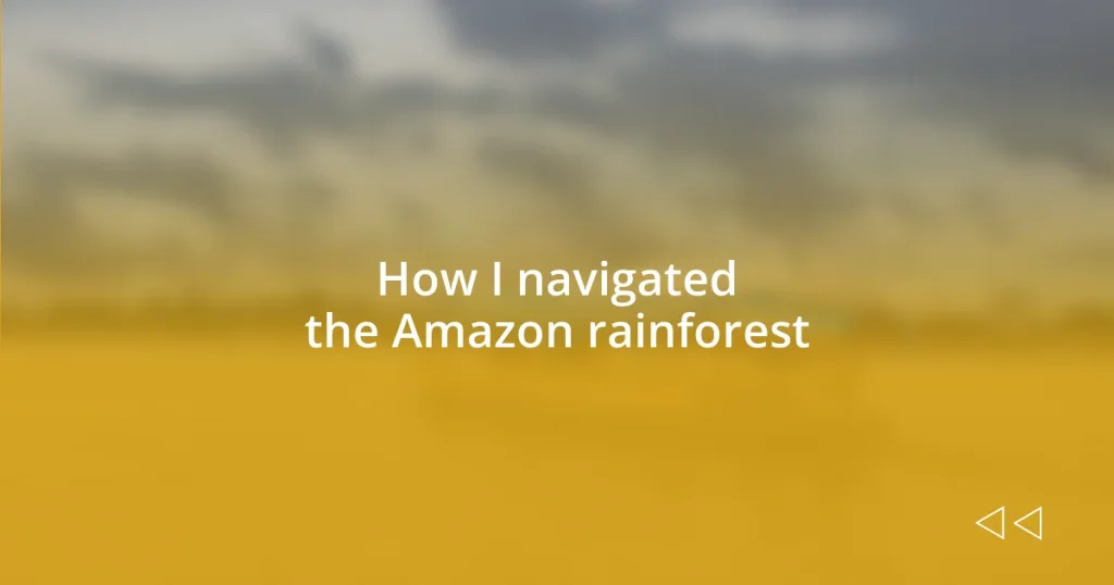 How I navigated the Amazon rainforest