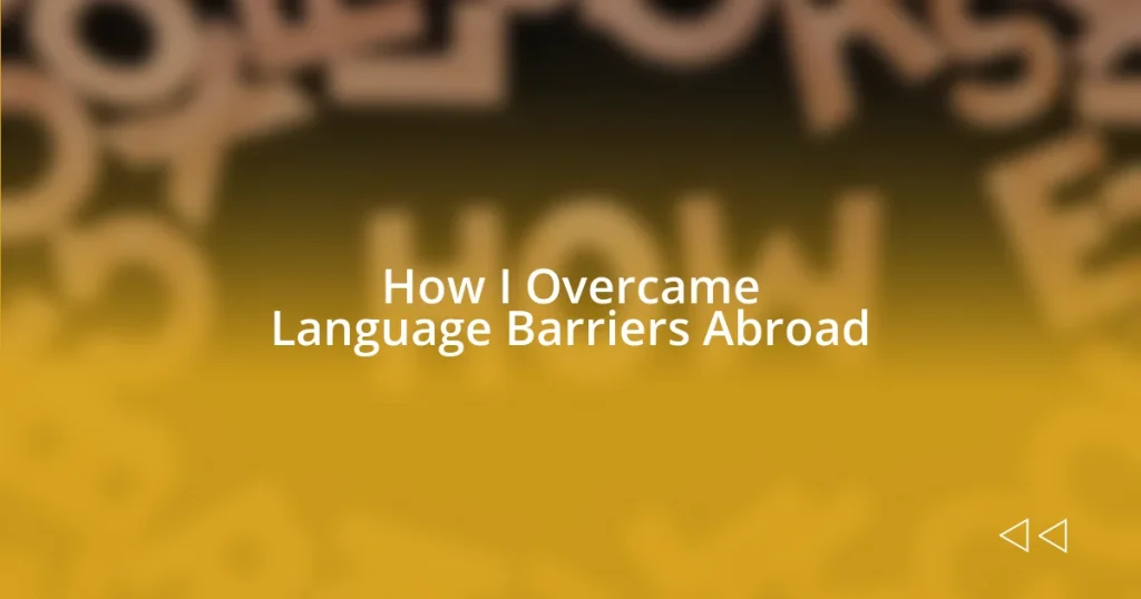 How I Overcame Language Barriers Abroad