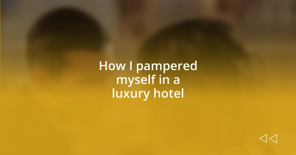 How I pampered myself in a luxury hotel