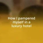 How I pampered myself in a luxury hotel