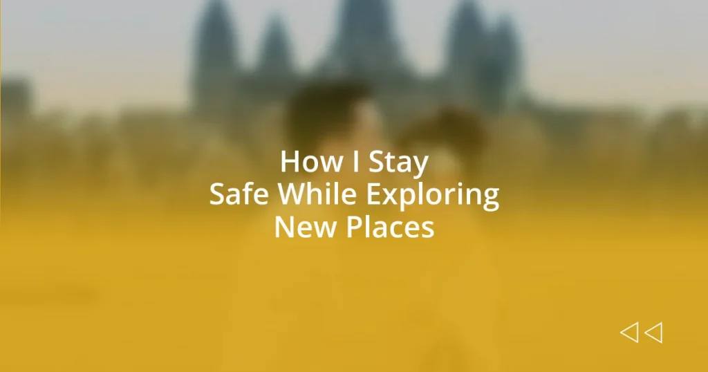 How I Stay Safe While Exploring New Places