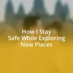 How I Stay Safe While Exploring New Places