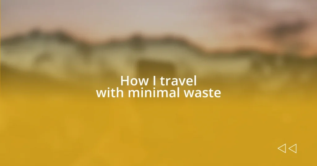 How I travel with minimal waste