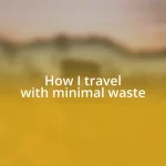 How I travel with minimal waste