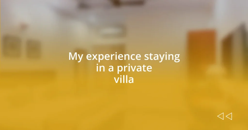 My experience staying in a private villa