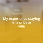 My experience staying in a private villa