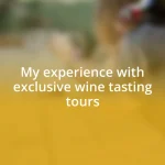 My experience with exclusive wine tasting tours