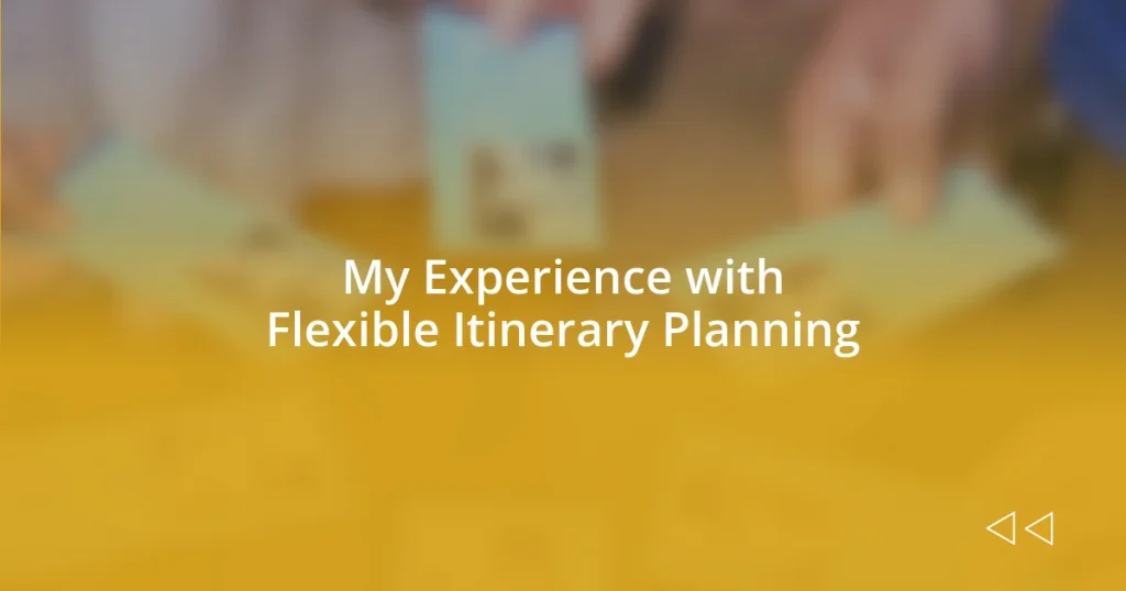 My Experience with Flexible Itinerary Planning