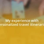 My experience with personalized travel itineraries