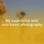 My experience with solo travel photography