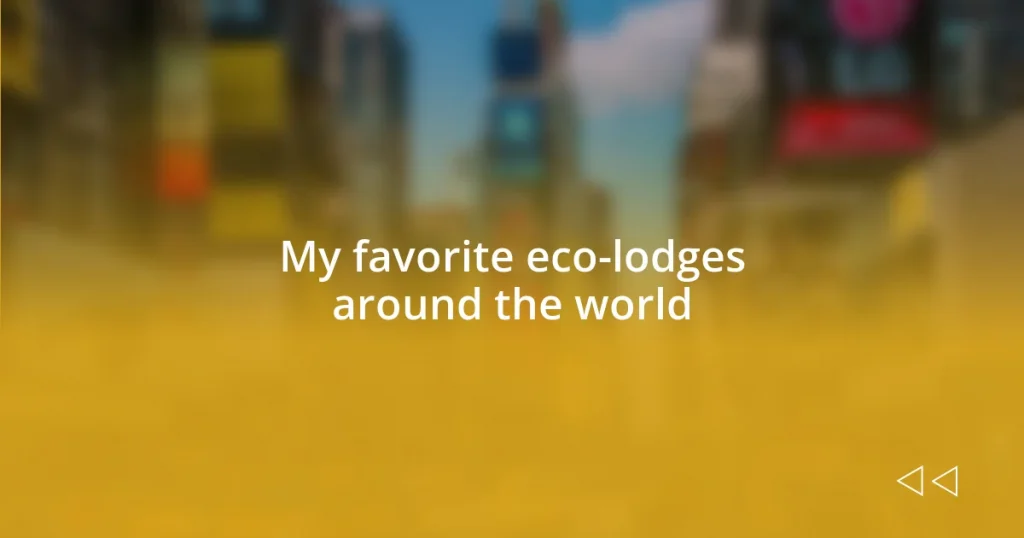 My favorite eco-lodges around the world