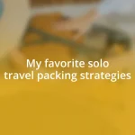 My favorite solo travel packing strategies