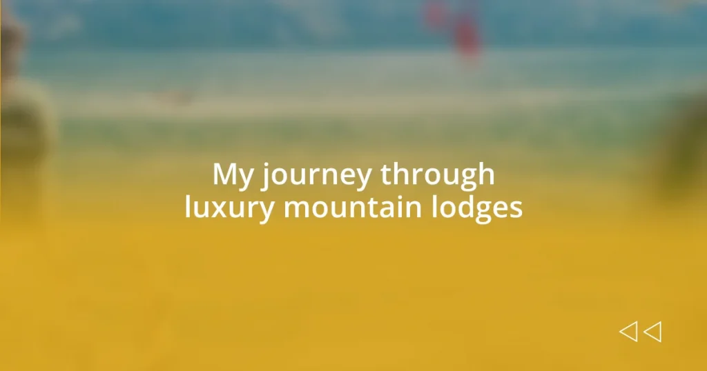 My journey through luxury mountain lodges