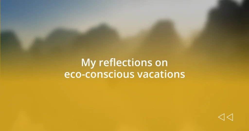 My reflections on eco-conscious vacations