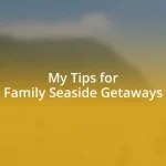 My Tips for Family Seaside Getaways