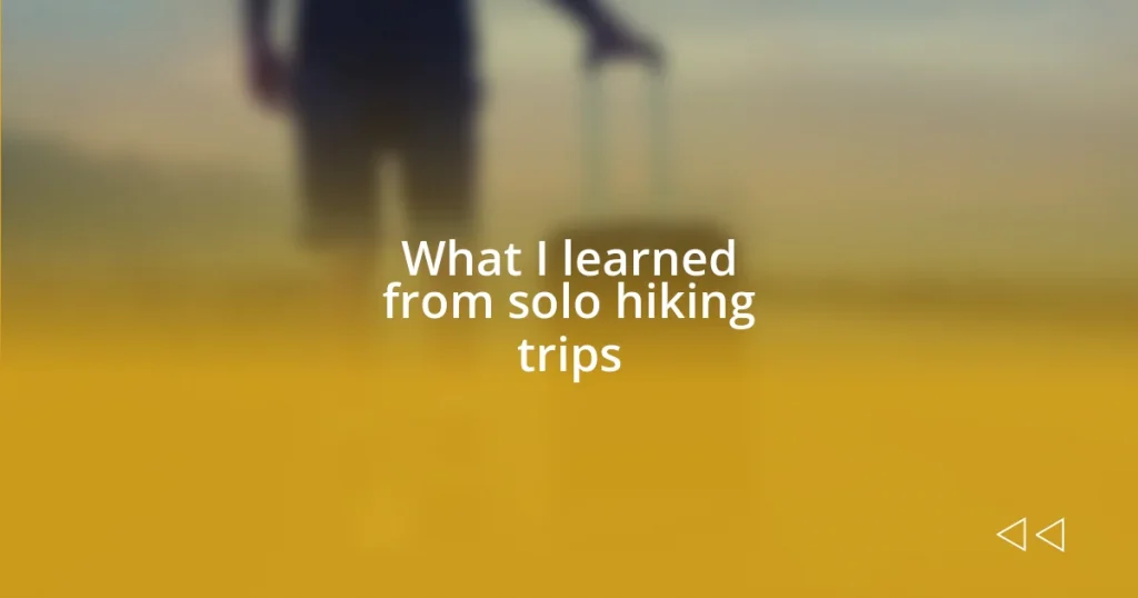 What I learned from solo hiking trips