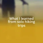 What I learned from solo hiking trips