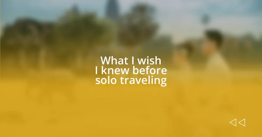 What I wish I knew before solo traveling