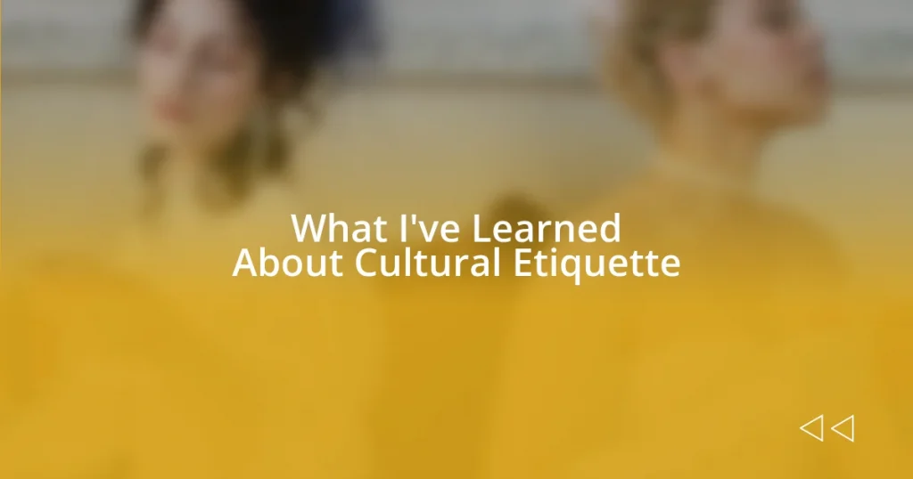 What I’ve Learned About Cultural Etiquette