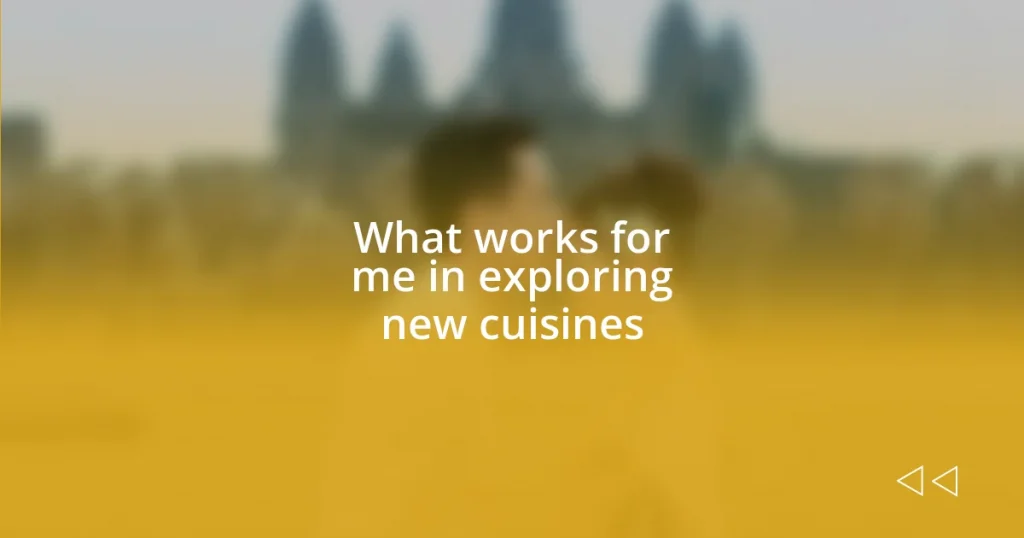 What works for me in exploring new cuisines