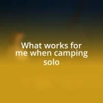 What works for me when camping solo