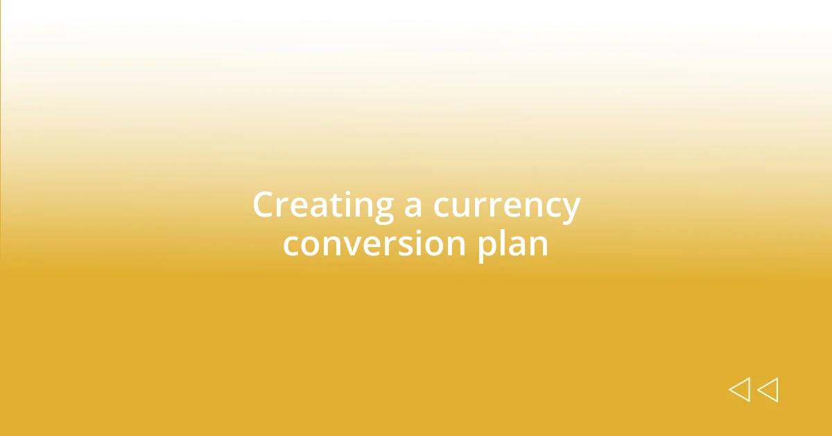 Creating a currency conversion plan