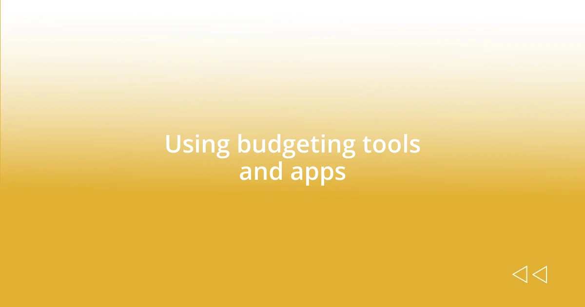 Using budgeting tools and apps