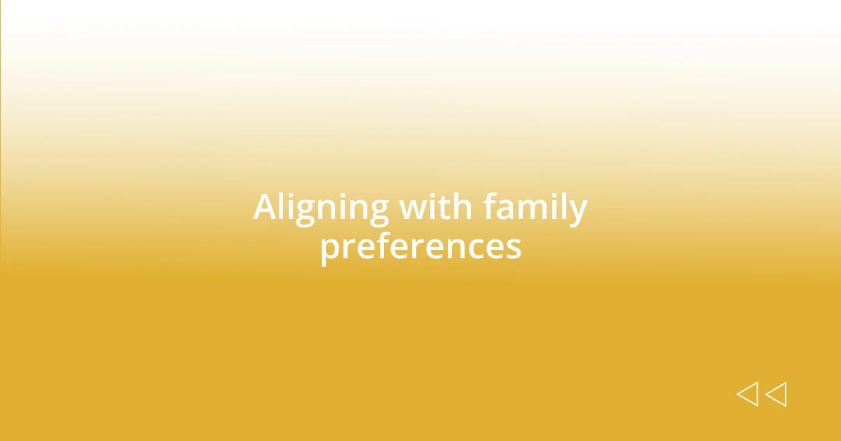 Aligning with family preferences