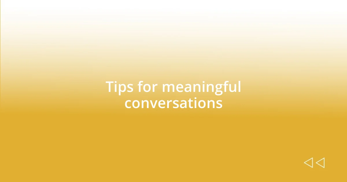 Tips for meaningful conversations