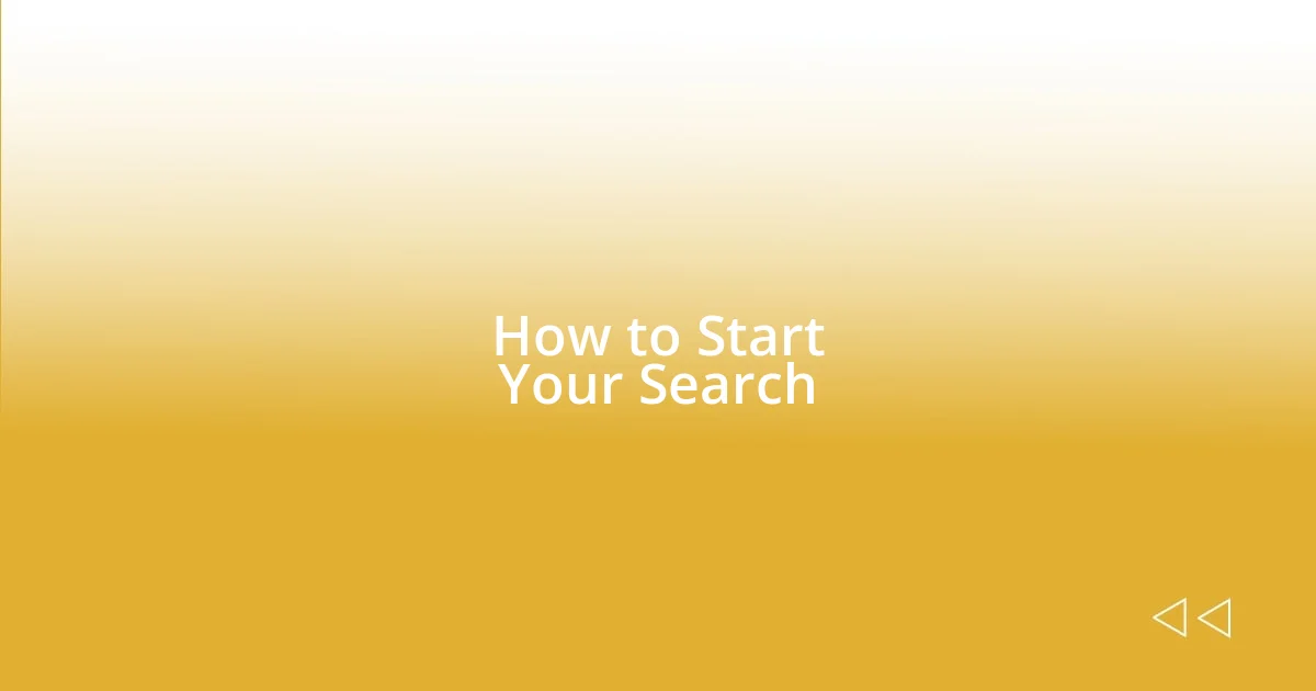 How to Start Your Search