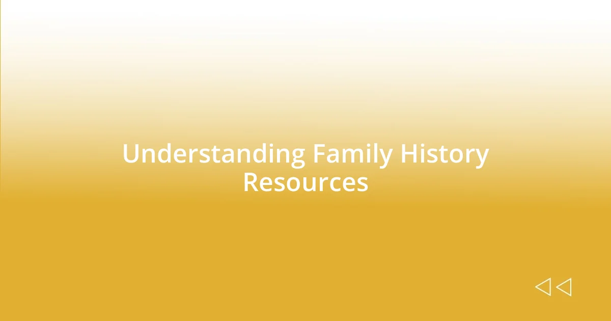 Understanding Family History Resources