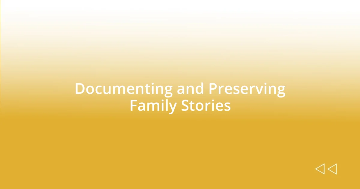 Documenting and Preserving Family Stories