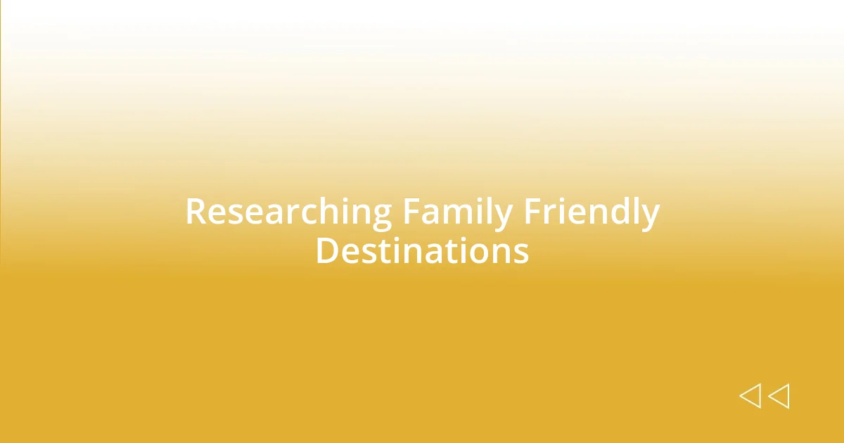 Researching Family Friendly Destinations