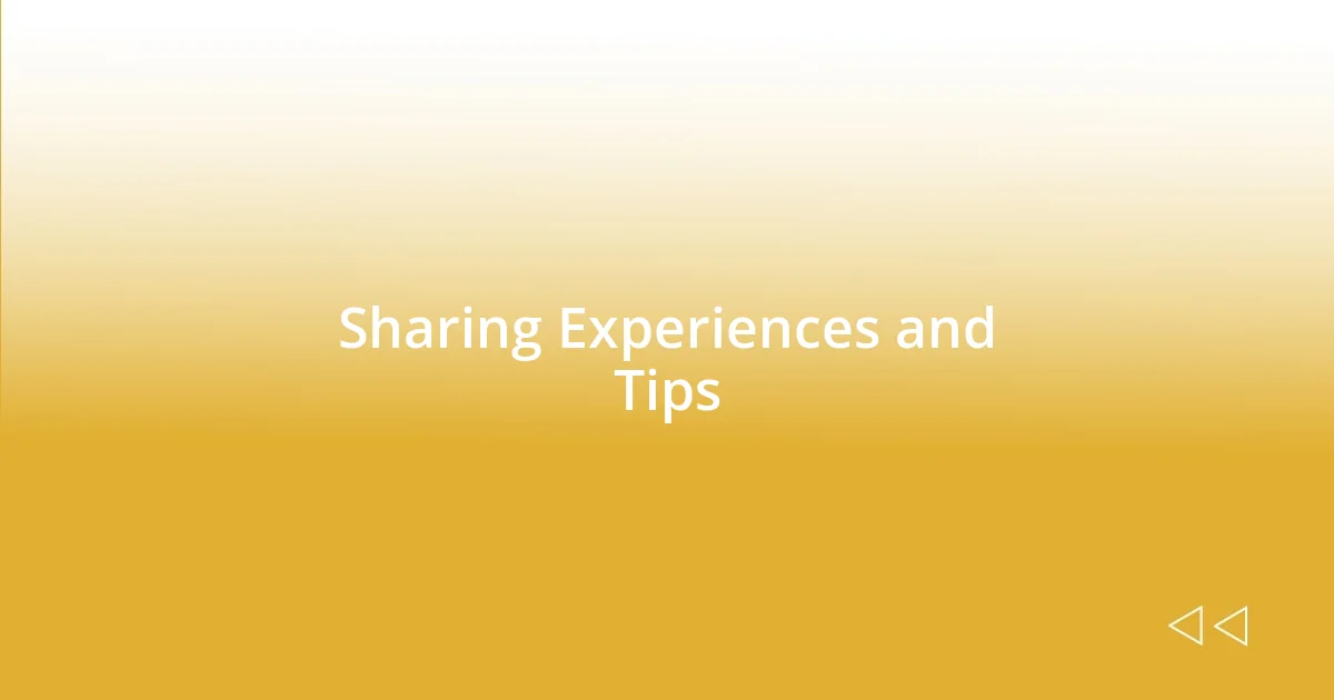 Sharing Experiences and Tips